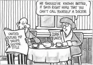 United Future MP drops doctor title. "He should've known better, it says right here that you can't call yourself a doctor." ca 15 September, 2002.