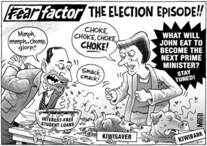 Fear factor, the election episode!! "Mmph, mmph...chomp, glorp!! smack, smack!" 'Interest-free student loans', 'Kiwisaver', 'Kiwibank'. "Choke, choke, choke, CHOKE!" 'What will John eat to become the next Prime Minister? Stay tuned!' 2 February, 2008