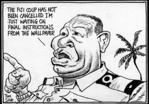 "The Fiji coup has not been cancelled. I'm just waiting on final instructions from the wallpaper." 5 December, 2006