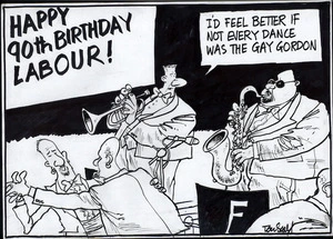 HAPPY 90TH BIRTHDAY LABOUR! "I'd feel happier if not every dance was the Gay Gordon." 18 July, 2006.