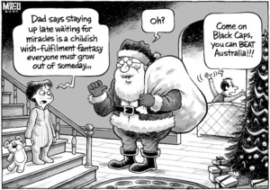 "Dad says staying up late waiting for miracles is a childish wish-fulfilment fantasy everyone must grow out of some day..." "Oh?" "Come on Black Caps, you can BEAT Australia!!!" 17 December, 2007