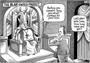 The Blair Switch project... "Before you convert, Tony, you must confess your sins." "Let's start with Iraq. How long have you got?" 27 December, 2007