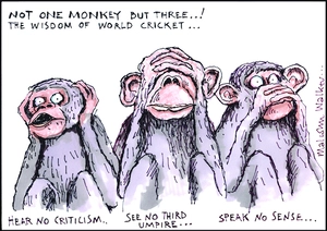 Not one monkey but three..! The wisdom of world cricket...Hear no criticism..See no third umpire...Speak no sense... 11 January, 2008