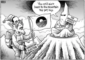 "You still ain't been to the mountain top yet, boy." 'The Bradley effect.' 'American election.' 27 October, 2008.