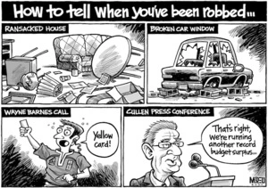 How to tell when you've been robbed...Ransacked house, Broken car window, Wayne Barnes call, "Yellow card!" Cullen Press Conference. "That's right, we're running another record budget surplus..." 11 October, 2007.