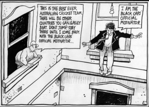 Scott, Thomas, 1947-:This is the best ever Australian Cricket Team. There will be other countries you can easily beat. Don't jump. Stay there until I come back with the Black Caps' official motivator... Dominion Post, 31 March 2005.