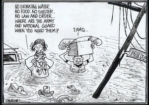 "No drinking water, no food, no shelter, no law and order...Where are the army and National Guard when you need them?" 3 September, 2005.