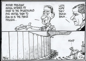 "Mr President, Israel extends its hand to the Palestinians and invites them to join us in the peace process..." "Let's hope they reach back..." "How?" 26 May, 2006.