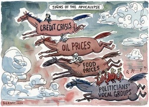 'Signs of the apocalypse'. 'Credit crisis', 'oil prices', food prices', politicians' vocal groups'. 15 April, 2008