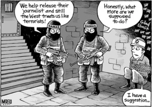 "We help release their journalist and still the west treats us like terrorists!" "Honestly, what more are we supposed to do?" "I have a suggestion..." 6 July, 2007