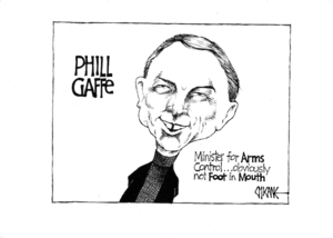 'Phil Gaffe, Minister for ARMS Control ... obviously not FOOT in MOUTH'. 23 May, 2008