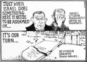 Scott, Thomas, 1947- :Just when Israel does something here it needs to be ashamed of...Israeli citizens fraudulently obtain NZ passports..it's our turn...NZ citizens desecrate Jewish graves...Dominion Post, 19 July 2004.