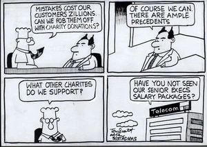 Telecom. Tom Scott after Scott Adams. "Mistakes cost our customers zillions. Can we fob them off with charity donations?" "Of course we can. There are ample precedents." "What other charities do we support?" "Have you not seen our senior execs salary packages?" 8 September, 2007