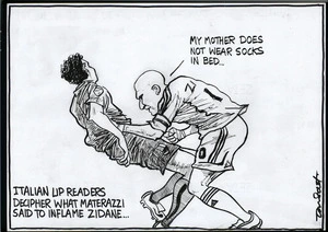 Italian lip-readers decipher what Materazzi said to inflame Zidane... "My mother does not wear socks in bed." 17 July, 2006.