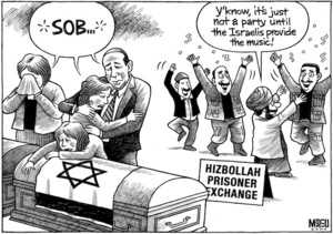 'Hizbollah Prisoner Exchange'. "Y'know, it's just not a party until the Israelis provide the music!" 19 July, 2008