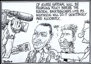 "Of course National will be releasing policy before the election. Backbenchers like Ms Wilkinson will do it unwittingly and accidentally..." "Gack..." 30 May, 2008