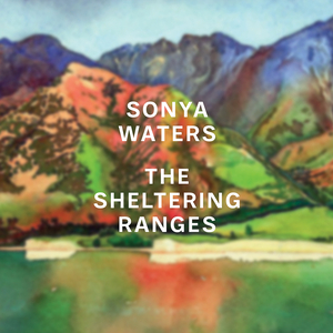 The sheltering ranges / Sonya Waters.