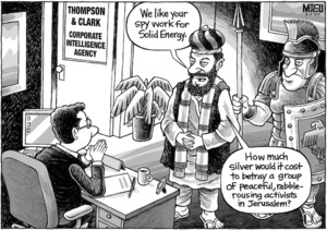 Thompson & Clark, Corporate Intelligence Agency. "We like your spy work for Solid Energy. How much silver would it cost to betray a group of peaceful rabble-rousing activists in Jerusalem?" 28 May, 2007