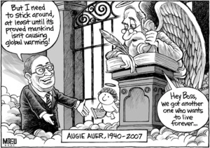 Augie Auer, 1940-2007. "But I need to stick around at least until it's proved mankind isn't causing global warming!" "Hey Boss, we got another who wants to live forever..." 12 June, 2007
