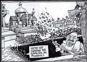 "We're not sharing the same soil as Milosevic!" 20 March, 2006.