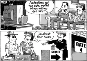 "Australians get tax cuts again! When will we get ours?!" "In about four hours." 11 May, 2007