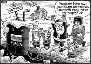 "President Putin says that your oil and gas reserves are worth being put on the 'Naughty' list." 6 August, 2007