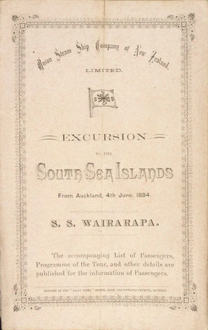 Union Steam Ship Company of New Zealand Limited :Excursion to the South Sea Islands, from Auckland, 4th June, 1884. S.S. Wairarapa. [List of passengers, tour programme. Cover]. 1884.