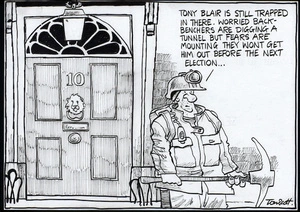 "Tony Blair's still trapped in there. Worried back-benchers are digging a tunnel but fears are mounting they won't get him out before the next election..." 11 May, 2006.