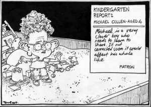 Kindergarten report. Michael Cullen, aged 4. "Michael is a very clever boy who needs to learn to share. If not corrected soon it could affect his whole life." Matron. 5 May, 2007