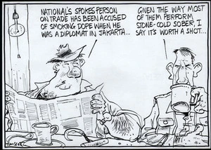 "National's Spokesperson on Trade has been accused of smoking dope when he was a diplomat in Jacarta..." "Given the way most of them perform stone-cold sober, I say it's worth a shot..." 7 August, 2007