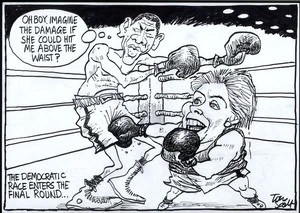 'The Democratic race enters the final round...' "O boy, imagine the damage if she could hit me above the waist?" 9 May, 2008