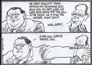 "The press shouldn't read anything into me waving Don back into his seat when we were both going for the call in the House. He is still the leader, right Don?" "Well, Gerry..." "A nod will suffice, thanks, Don..." 4 August, 2006.
