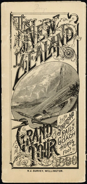 Deverell, William, ca 1853-ca 1920 :The New Zealand grand tour, by steamship, rail, coach, horse & foot. 1890 / W Deverell del. [Front cover. 1890]