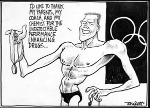 Scott, Thomas, 1947- :'I'd like to thank my parents, my coach, and my chemist for the undetectable performance enhancing drugs...' The Dominion Post, 17 August 2004.