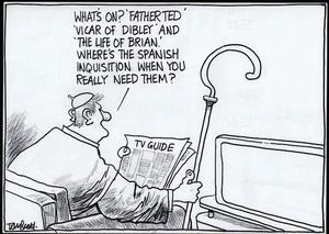 "What's on? 'Father Ted', 'Vicar of Dibley' and 'The life of Brian'. Where's the Spanish Inquisition when you really need them?" 8 February, 2006.