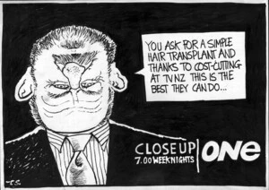 "You ask for a simple hair transplant and thanks to cost-cutting at TVNZ this is the best they can do..." 14 April, 2007