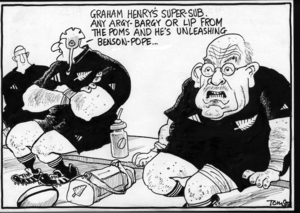 Scott, Thomas, 1947-:"Graham Henry's super-sub. Any argy-bargy or lip from the Poms and he's unleashing Benson-Pope..." Dominion Post, 11 June 2005.