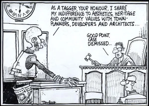 "As a tagger, your honour, I share my indifference to aesthetics, heritage and community values with town-planners, developers and architects..." "Good point, case dismissed..." 14 May, 2008