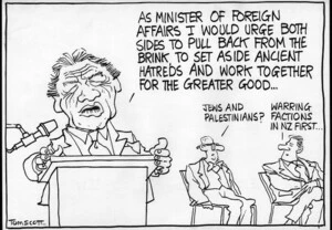 "As Minister of Foreign Affairs I would urge both sides to pull back from the brink, to set aside ancient hatreds and work together for the greater good..." "Jews and Palestinians?" "Warring factions in NZ First..." 2 April, 2007