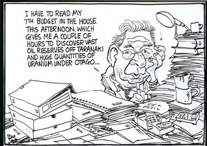 "I have to read my 7th budget in the House this afternoon, which gives me a couple of hours to discover vast oil reserves off Taranaki and huge quantities of uranium under Otago..." 18 May, 2006.