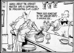 "Heard about the cabinet minister who is supposed to be frequenting S & M clubs?" "Thank god someone in the Labour Party is having sex..." 29 November, 2006
