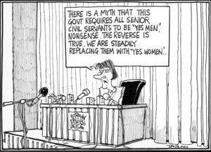 Scott, Thomas, 1947- :'There is a myth that this Govt requires all senior civil servants to be "yes men". Nonsense. The reverse is true. We are steadily replacing them with "yes women"...' The Dominion Post, 6 August 2004.