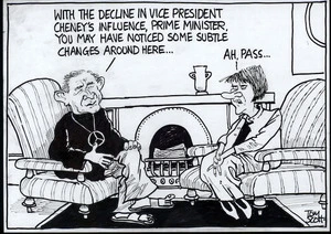 "With the decline in Vice President Cheney's influence, Prime Minister, you may have noticed some subtle differences around here..." "Ah, pass..." 20 March, 2007
