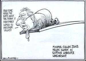 "How come when the Nats walk the plank it inevitably leads to another yacht?" Michael Cullen joins Helen Clark in quitting Labour's leadership. 11 November, 2008.