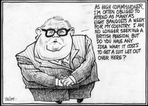 "As High Commissioner, I'm often obliged to attend as many as eight banquets a week for my country. I am no longer seeking a British pension, but do you have any idea what it costs to get a suit let out over here?" 7 May, 2005.