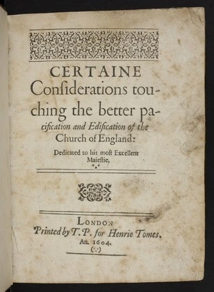 Certaine considerations touching the better pacification and edification of the Church of England: dedicated to his most Excellent Maiestie.