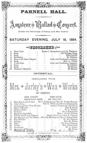 Parnell Hall :Amateur ballad concert (under the patronage of Bishop and Mrs Cowie). Saturday evening, July 19, 1884. Programme ... concluding with "Mrs Jarley's wax works". Printed at "Evening star" Office. 1884.