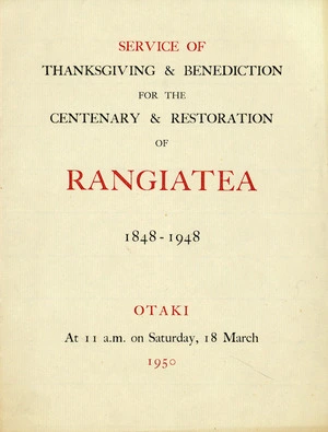 Service of thanksgiving and benediction for the centenary and restoration of Rangiatea, 1848-1948. Otaki, at 11 a.m. on Saturday, 18 March 1950. [Order of service. Cover].
