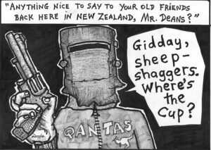 "Anything nice to say about your old friends back here in New Zealand, Mr Deans?" "Gidday, sheep-shaggers. Where's the Cup?" 29 July, 2008
