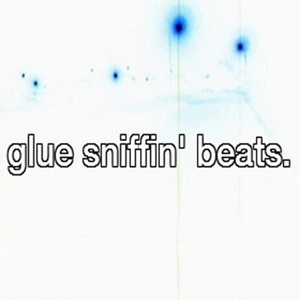 Glue sniffin' beats. Part 6 [electronic resource : sound recording] / [distributed by] bsidebeats.